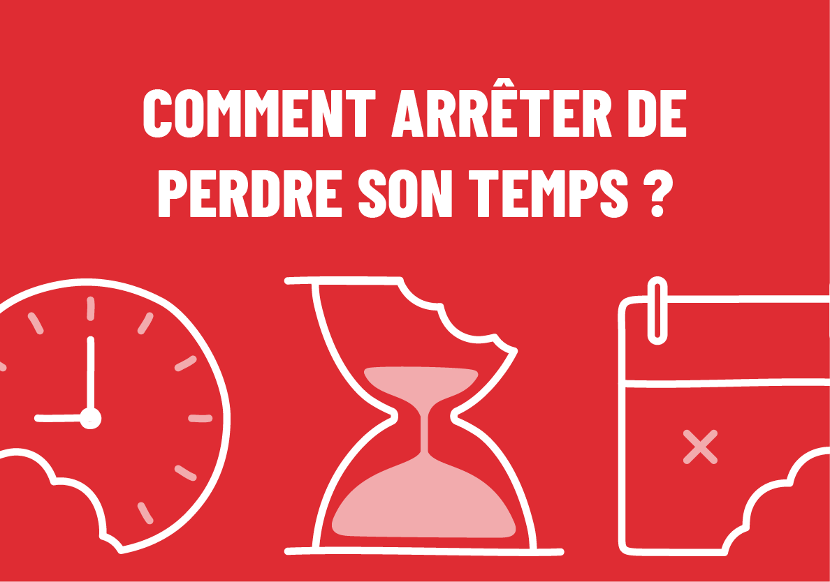 Comment arrêter de perdre son temps ?